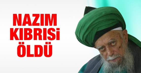 Nazım Kıbrısi öldü