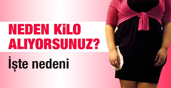 Neden kilo alıyorsunuz?