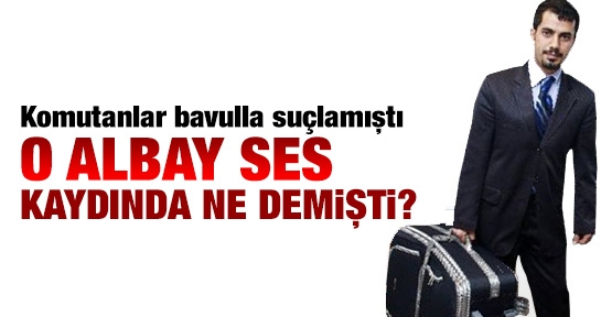O Albay ses kaydında ne demişti?