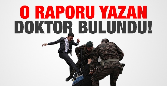 O raporu yazan doktor bulundu!