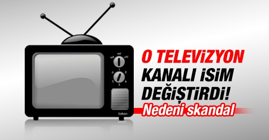 O televizyon kanalı isim değiştirdi