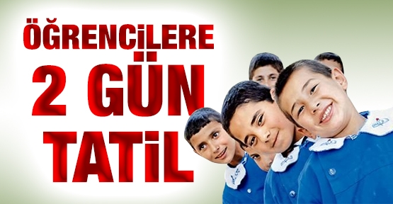 Öğrencilere 2 gün tatil