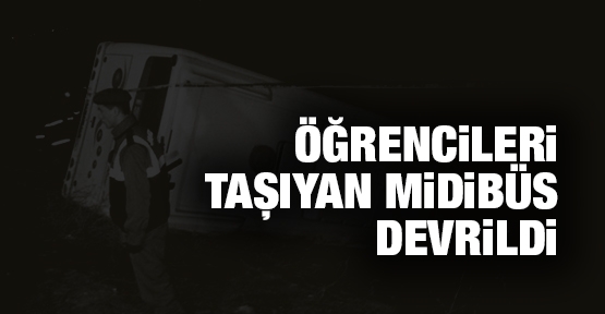 Öğrencileri taşıyan midibüs devrildi