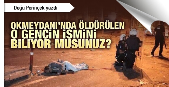 Okmeydanı’nda öldürülen o gencin ismini biliyor musunuz?