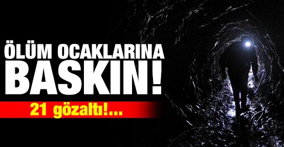 Ölüm ocaklarına baskın!