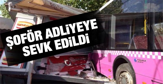 Otobüs şoförü adliyeye sevk edildi