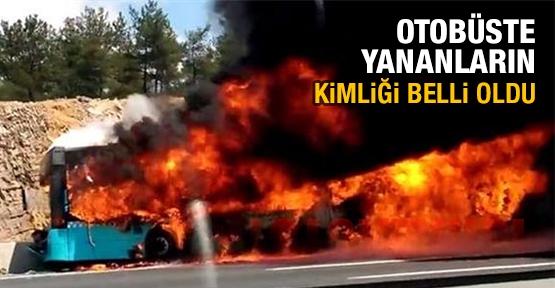 Otobüste yananların kimliği belli oldu