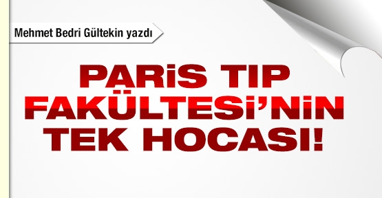 Paris Tıp Fakültesi’nin tek hocası!