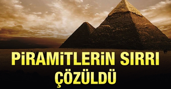 Piramitlerin sırrı çözüldü