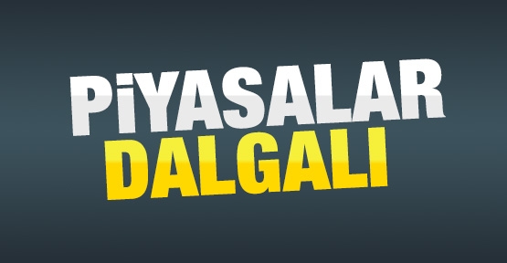 Piyasalar dalgalı
