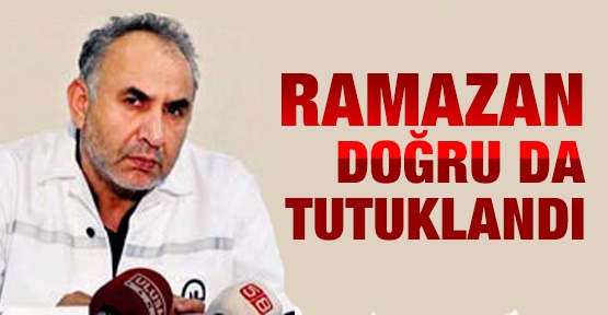 Ramazan Doğru da tutuklandı