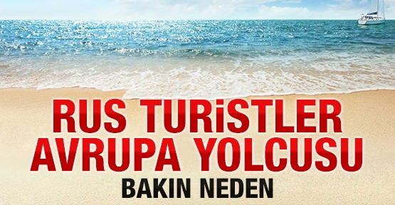 Rus turistler Avrupa yolcusu