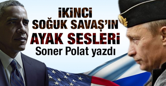 Rusya ile hesaplaşmayı enerji ve finans savaşları ile sürdürmek İkinci Soğuk Savaş’ın ayak sesleri