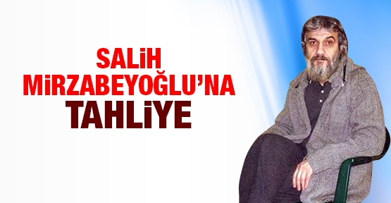 Salih Mirzabeyoğlu’na tahliye