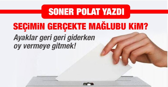 Seçimin gerçekte mağlubu kim?