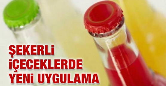 Şekerli içeceklerde yeni uygulama