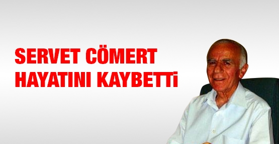 Servet Cömert hayatını kaybetti
