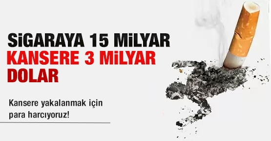 Sigaraya 15 milyar kansere 3 milyar dolar