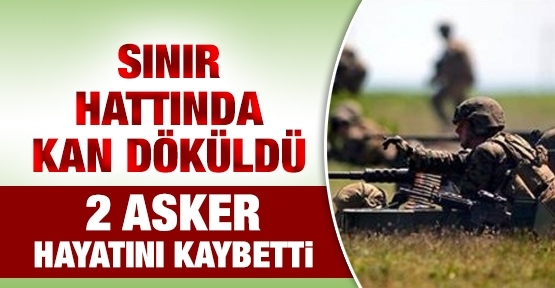 Sınır hattında kan döküldü