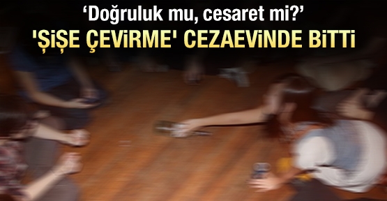 'Şişe çevirme' cezaevinde bitti