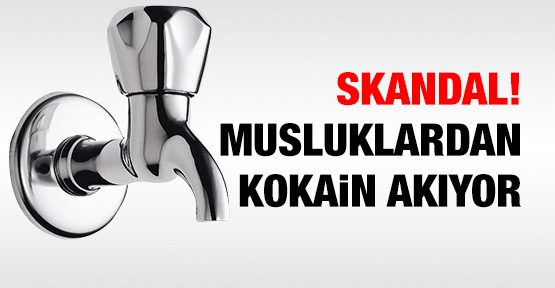 Skandal! Musluklardan kokain akıyor