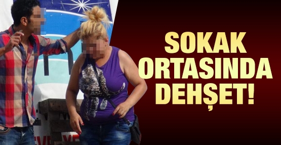 Sokak ortasında dehşet!