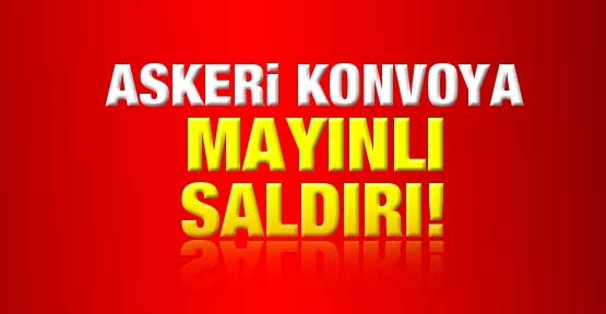 Askeri konvoya mayınlı saldırı!