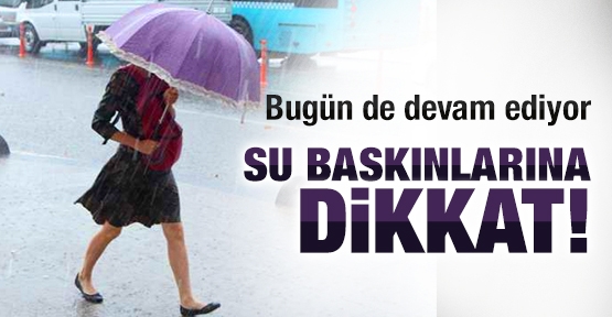 Su baskınlarına dikkat!
