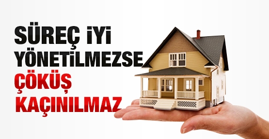 Süreç iyi yönetilmezse çöküş kaçınılmaz