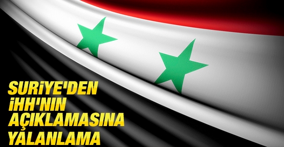 Suriye'den İHH'nın açıklamasına yalanlama
