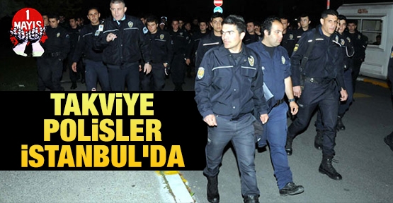 Takviye polisler İstanbul'da