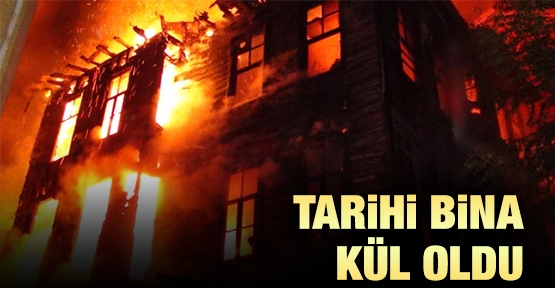 Tarihi bina kül oldu
