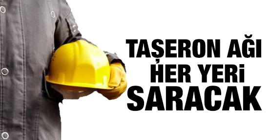 Taşeron ağı her yeri saracak!