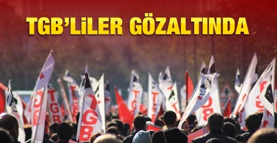 TGB'liler gözaltında!