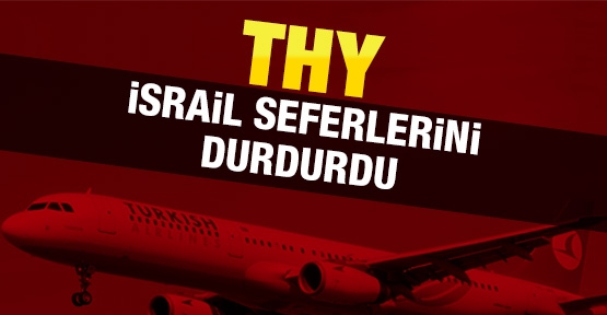 THY, İsrail seferlerini durdurdu