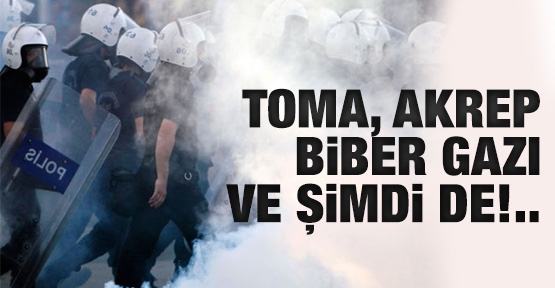 TOMA, akrep, biber gazı ve şimdi de...