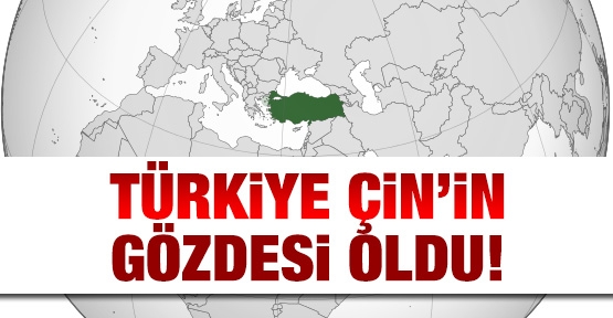 Türkiye Çin'in gözdesi oldu!