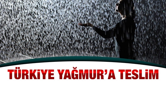 Türkiye yağmura teslim