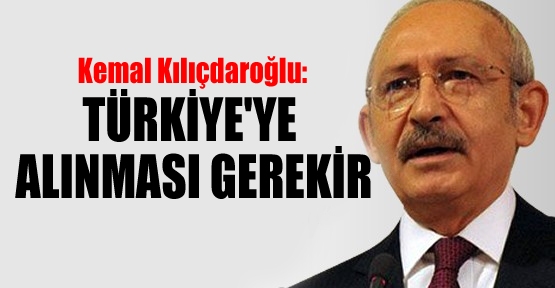 “Türkiye'ye alınması gerekir“