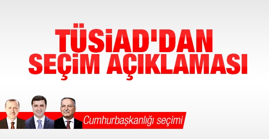 TÜSİAD'dan seçim açıklaması