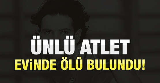 Ünlü atlet evinde ölü bulundu!