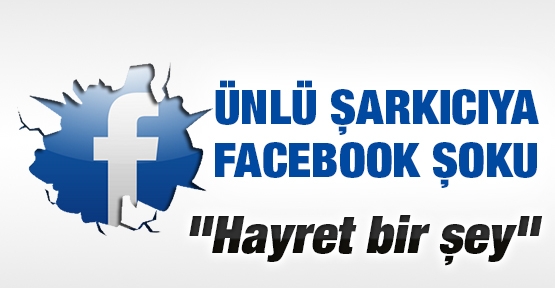 Ünlü şarkıcıya Facebook şoku