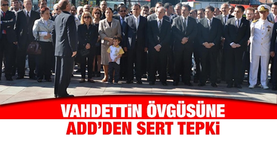 Vahdettin övgüsüne ADD'den sert tepki