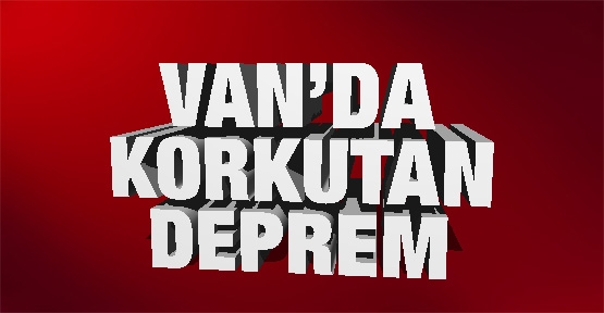 Van'da korkutan deprem!