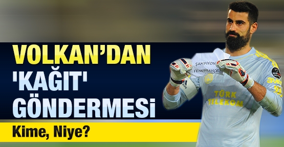 Volkan'dan 'kağıt' göndermesi! Kime, Niye?