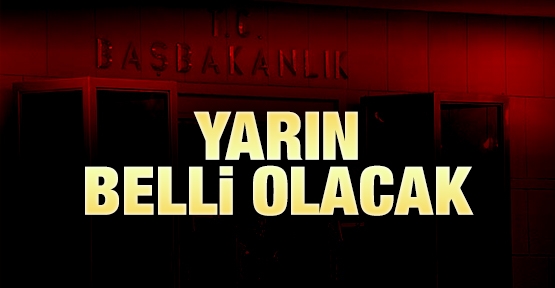 Yarın belli olacak