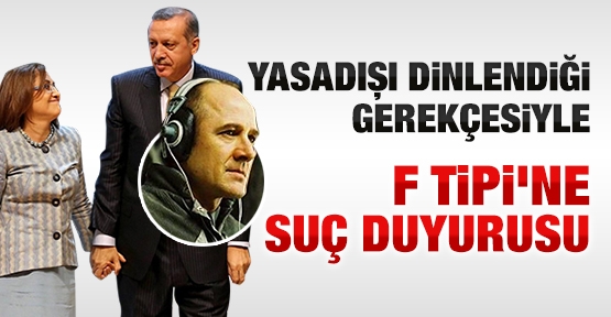 Yasadışı dinlendiği gerekçesiyle F-Tipi'ne suç duyurusu