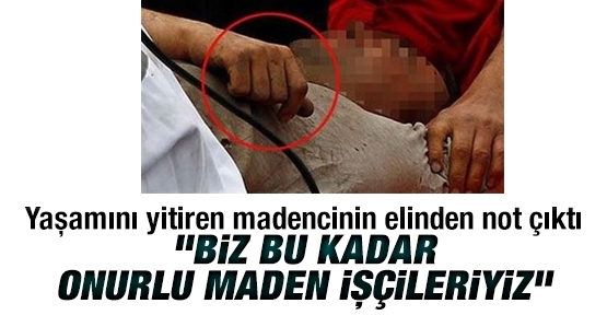 Yaşamını yitiren madencinin elinden not çıktı