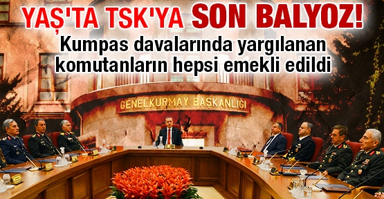 YAŞ'ta TSK'ya son balyoz!