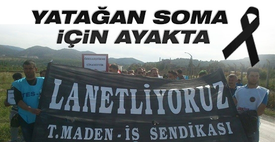 Yatağan işçisi Soma için ayakta